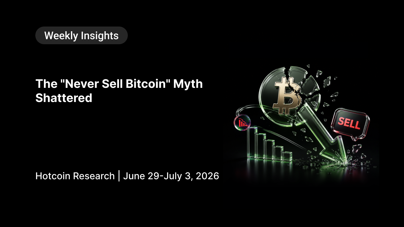 The "Never Sell Bitcoin" Myth Shattered Hotcoin Research | June 29-July 3, 2026