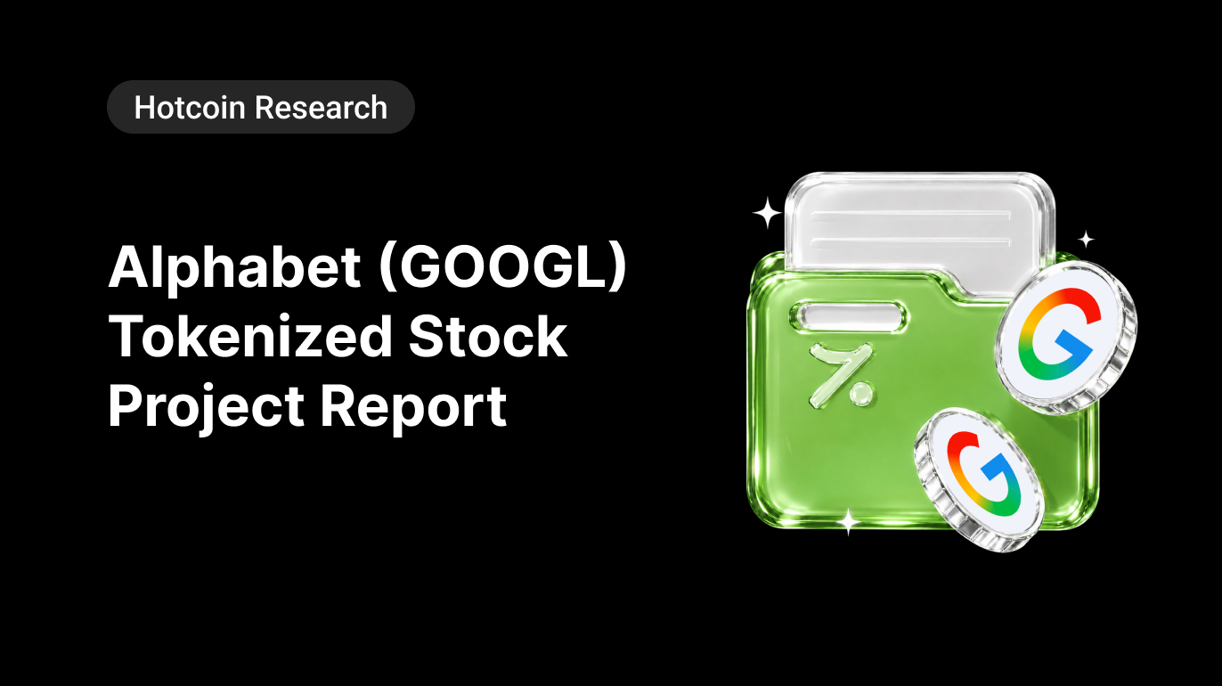Hotcoin Research | Alphabet (GOOGL) Tokenized Stock Project Report